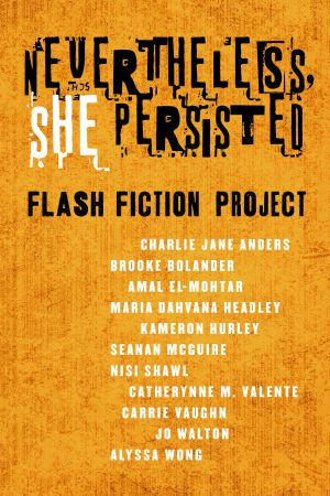 [Some of the Best from Tor.com 01] • Nevertheless, She Persisted · Flash Fiction Project